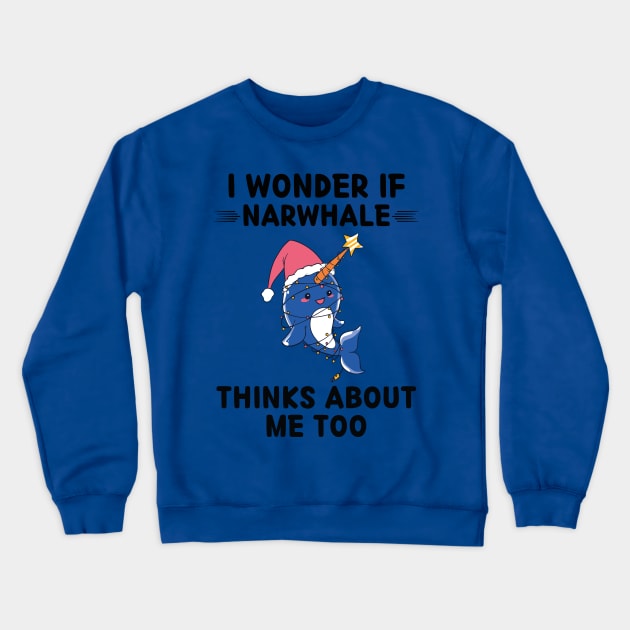 Cute Narwhale I Wonder If Narwhale Thinks About Me Too Crewneck Sweatshirt by rhazi mode plagget